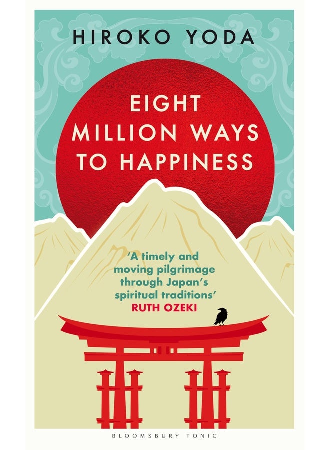 Eight Million Ways to Happiness: Wisdom from the Heart of Japan: Find your own way to inner peace with the wisdom of Japan